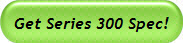 Get Series 300 Spec!